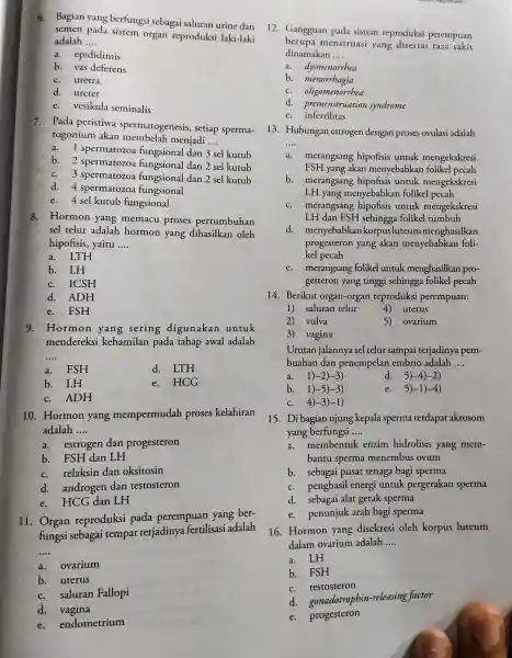 6. Bagian yang berfungsi sebagai saluran urine dan semen pada sistem organ reproduksi laki-laki adalah __ a. epididimis b. vas deferens c. uretra d.