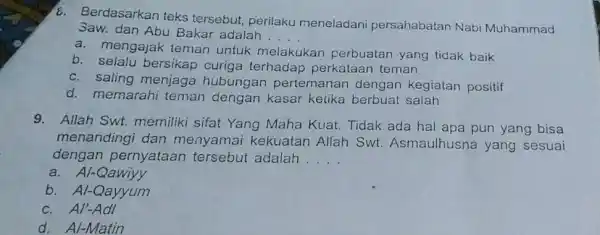 6. Berdasarkan teks tersebut, perilaku meneladani persahabatan Nabi Muhammad Saw. dan Abu Bakar adalah __ a. mengajak teman untuk melakukan perbuatan yang tidak baik