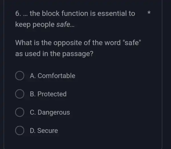 6. __ the block function is essential to keep people safe __ What is the opposite of the word "safe" as used in the