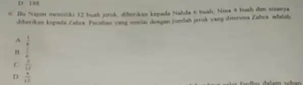 6. Bu Najmi memiliki 12 truah jerik, diberikan kepada Nahda 6 buah Nina 4 bush dan sisanya diberikan kepada Zahan Perahan yang senilai dengan