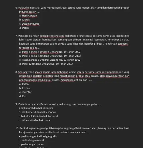 6. Hak Milik Industrial yang merupakan kreasi estetis yang menentukan tampilan dari sebuah produk industri adalah . __ a. Hasil Ciptaan b. Merek c.