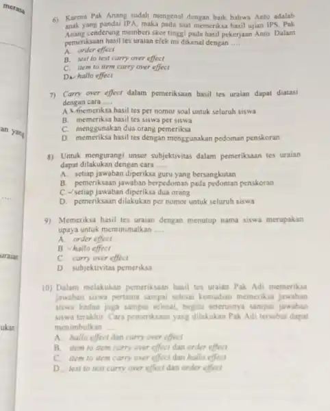 6) Karena Pak Anang sudah mengenal dengan baik bahwa Anto adalah anak yang pandai IPA , maka pada saat memeriksa hasil ujian IPS, Pak