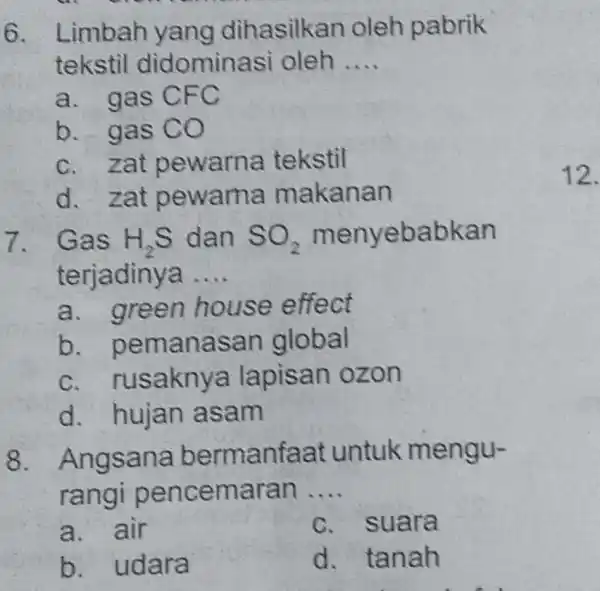 6. Limbah yang dihasilkan oleh pabrik tekstil didominasi oleh __ a. gas CFC b. gas co c.zat pewarna tekstil d.zat pewarna makanan 7. Gas