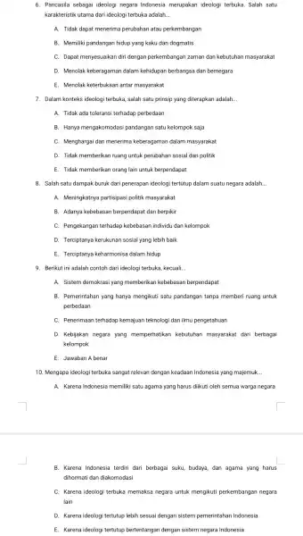 6. Pancasila sebagai ideologi negara Indonesia merupakan ideologi terbuka. Salah satu karakteristik < utama dari ideologi terbuka adalah. __ A. Tidak dapat menerima perubahan