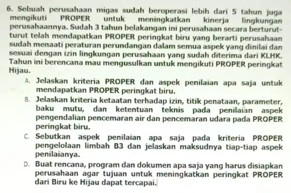 6 perusahaan migas sudah lebih dari 5 tahun juga mengikuti untuk meningkatkan kinerja lingkungan perusahaannya.Sudah 3 tahun belak perusahaan secara berturut- turut telah mendapatkan