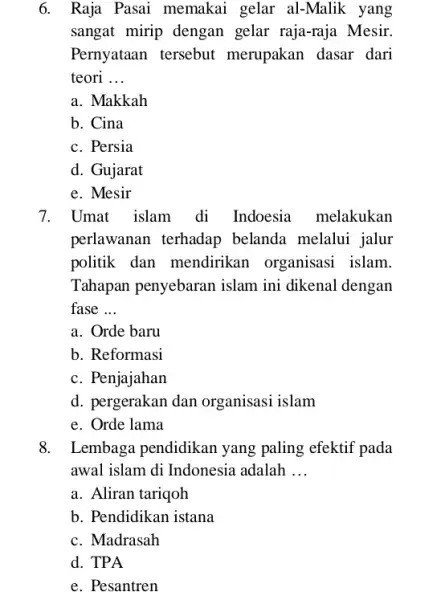 6. Raja Pasai memakai gelar al-Malik yang sangat mirip dengan gelar raja-raja Mesir. Pernyataan tersebut merupakan dasar dari teori __ a. Makkah b. Cina