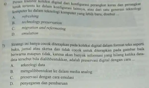 6) Proses transfer koleksi digital dari konfigurasi perangkat keras dan perangkat lunak tertentu ke dalam konfigurasi lainnya, atau dari satu generasi teknologi komputer ke