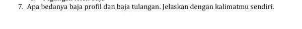 7. Apa bedanya baja profil dan baja tulangan . Jelaskan dengan kalimatmu sendiri.