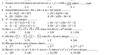 7. Banyak solusi real (nyata)dari persamaan x^2+x^2=2.008+(1)/(2.008) adalah __ buah a. 8 b. 6 d. 2 8. Bentukfaktorisasi cari: 4kn+60k+6on+9a^2 adalah .... __ a