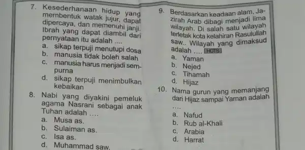 7 Kesederhanaan hidup yang membentuk watak jujur, dapat dipercaya,dan memenuhi janil Ibrah yang dapat diambil dari pernyataan itu adalah __ a. sikap terpuji menutupi