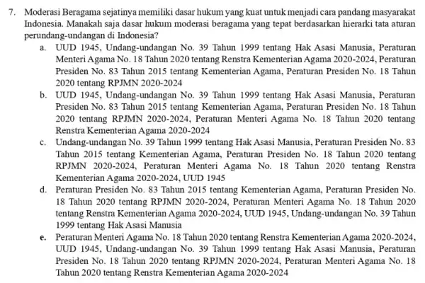 7. Moderasi Beragama sejatinya memiliki dasar hukum yang kuat untuk menjadi cara pandang masyarakat Indonesia. Manakah saja dasar hukum moderasi beragama yang tepat berdasarkan