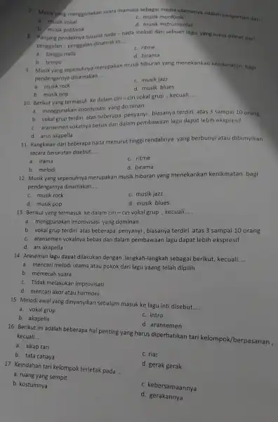 7. Musik yang menggunakan suara manusia sebagai media utamanya adalah pengertian dar __ a. musik vokal c. musik monfonik b. musik polifonik d. musik