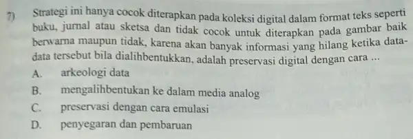 7) Strategi ini hanya cocok diterapkan pada koleksi digital dalam format teks seperti buku, jurnal atau sketsa dan tidak cocok untuk diterapkan pada gambar