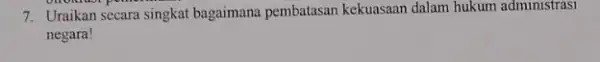 7. Uraikan secara singkat bagaimana pembatasan kekuasaan dalam hukum administrasi negara!
