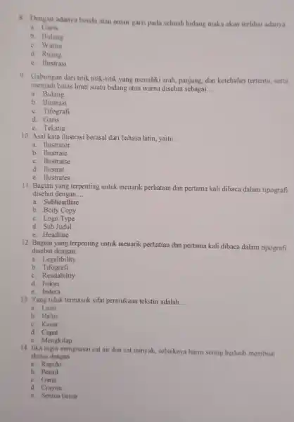 8. Dengan adanya bendi atau unsur garis pada sebuah bidang maka akan terlihat adanya. a. Garis b. Bidang c. Warna d. Ruang c. Hustrasi