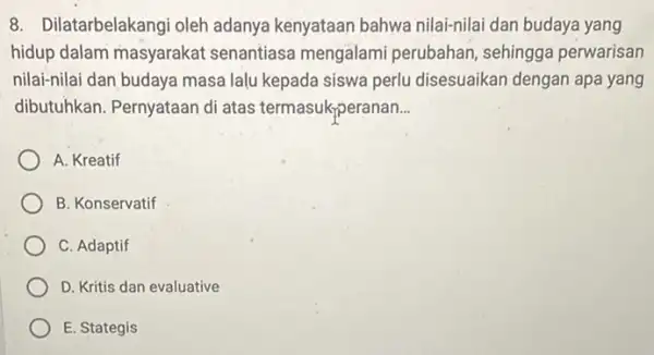 8. Dilatarbelakangi oleh adanya kenyataan bahwa nilai-nilai dan budaya yang hidup dalam masyarakat senantiasa mengalami perubahan, sehingga perwarisan nilai-nilai dan budaya masa lalu kepada