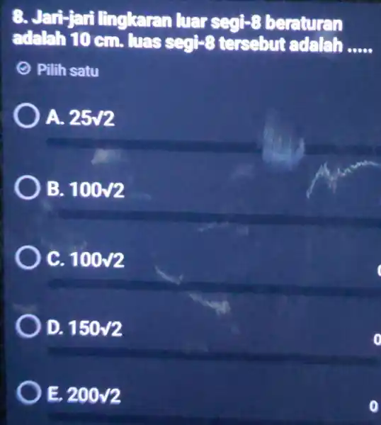 8. Jari-jari lingkaran luar segi-8 beraturan adalah 10 cm. lues sqqi-3 tersebut adalah __ Pilih satu A. 25sqrt (2) B. 100surd 2 C. 100surd