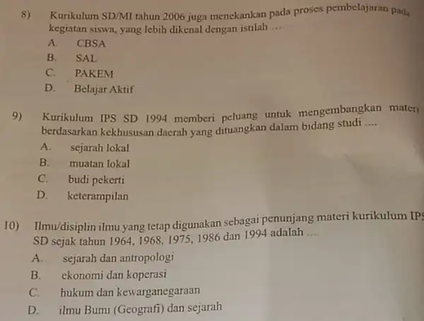 8) Kurikulum SD/MI tahun 2006 juga menekankan pada proses pembelajaran pada kegiatan siswa, yang lebih dikenal dengan istilah __ A. CBSA B. SAL C.