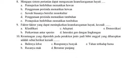 8. Mengapa sistem pertanian dapat mengancam keanekaragaman hayati __ a. Pemupukan berlebihan mematikan hewan b. Penggunaan pestisida mematikan hewan c. Sawah biasanya bersifat monokultur