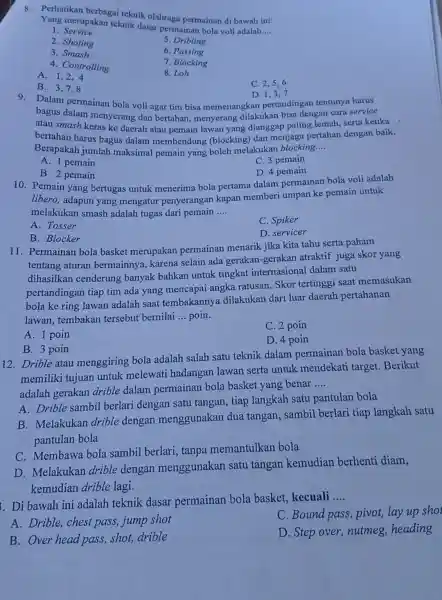 8. Perhatikan berbagai teknik olahraga permainan di bawah ini: Yang merupakan teknik dasar permainan bola voli adalah.... __ 1 Service 2. Shoting 5. Dribling