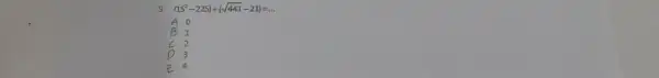 9 (15^2-225)+(sqrt (441)-21)=ldots A B 1 2 D 3 4