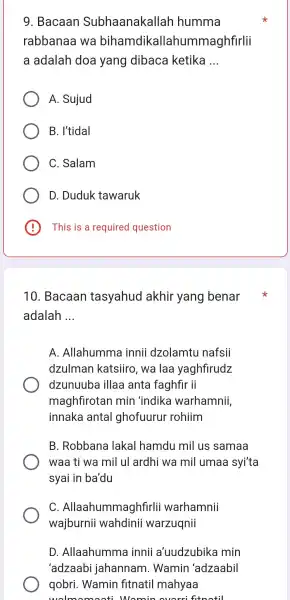 9 . Bacaan Subhaanakallar I humma rabbanaa wa bihamdikall ahummaghfirlii a adalah doa yang dibaca ketika __ A. Sujud B. I'tidal C . Salam