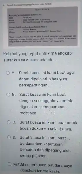 9. Bacalah dengan cermat pengealan surat kuasa berikut! SURAT KUASA Saya yang bertanda tangan di bawah ini : Farhat Adi alumat Jalan Kesuna Hou