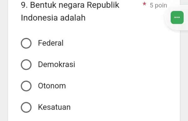 9. Bentuk negara Republik Indonesia I adalah Federal Demokrasi Otonom Kesatuan 5 poin