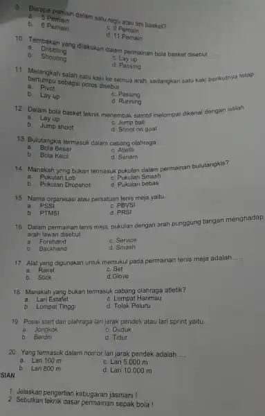 9. Berapa pemain dalam satu regu atau tim basket? a. 5 Pemain b. 6 Pemain c. 9 Pemain d. 11 Pemain 10. Tembakan yang