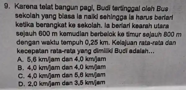 9. Karena telat bangun pagi, Budi tertinggal oleh Bus sekolah yang blasa la naik sehingga la harus berlari ketika berangkat ke sekolah. la berlari