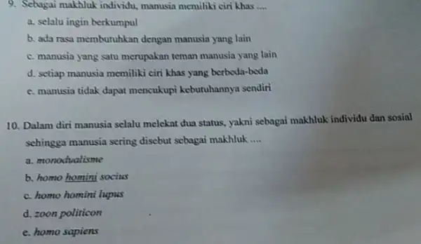 9. Sebagai makhluk individu manusia memiliki ciri Khas __ a. selalu ingin berkumpul b. ada rasa membutuhkan dengan manusia yang lain c. manusia yang