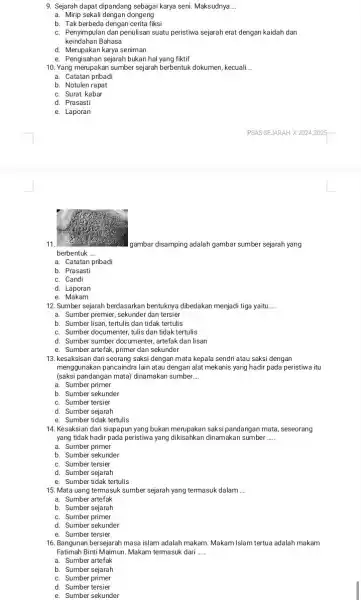 9. Sejarah dapat dipandang sebagai karya seni. Maksudnya __ a. Mirip sekali dengan dongeng b. Tak berbeda dengan cerita fiksi c. Penyimpulan dan penulisan