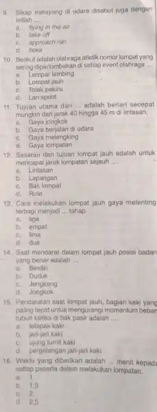 9. Sikap melayang di udara disebut juga dengan istilah __ a. flying in the air b. take off c. approach run d. boks 10.