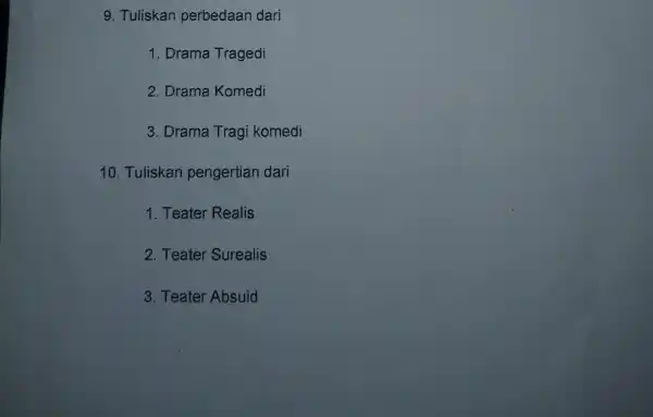 9. Tuliskan perbedaan dari 1. Drama Tragedi 2. Drama Komedi 3. Drama Tragi komedi 10. Tuliskan pengertian dari 1. Teater Realis 2. Teater Surealis