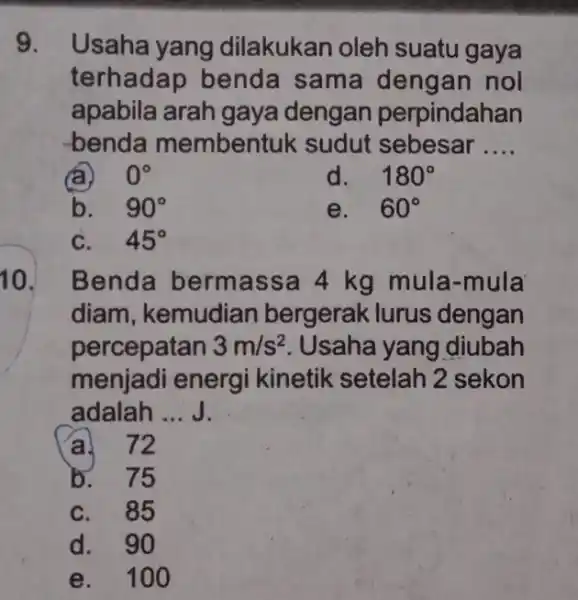 9. Usaha yang dilakukan oleh suatu gaya terhadap benda sama nol apabila arah gaya dengan perpindahan benda membentuk sudut sebesar __ (a) 0^circ d.