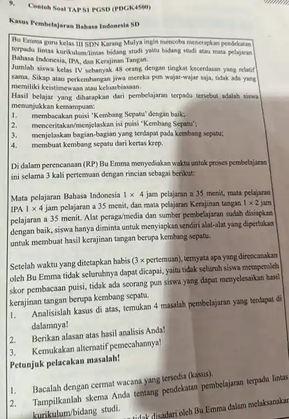 9. Contoh Soal TAPSI PGSD (PDGK4500) Kasus Pembelajaran Bahasa Indonesia SD Bu Emma guru kelas III SDN Karang Mulya ingin mencoba menerapkan pendekatan terpadu