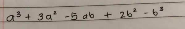 a^3+3 a^2-5 a b+2 b^2-b^3