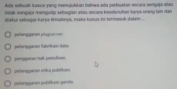 Ada sebuah kasus yang menujukkan bahwa ada perbuatan secara sengaja atau tidak sengaja mengutip sebagian atau secara keseluruhar karya orang lain dan diakui sebagai