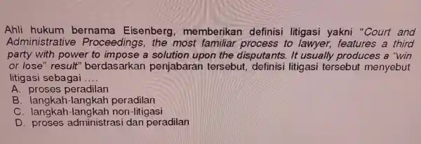 Ah i hu Eise nberg, me defi nisi litigas si yakni "Cour t and Ad ministrative Proceed lings,the mos t familia r proce eatures