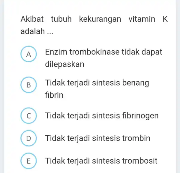 Akibat tubuh kekurangan vitamin k adalah __ A Enzim trombokinase tidak dapat I dilepaskan B Tidak terjadi sintesis benang fibrin C Tidak terjadi sintesis