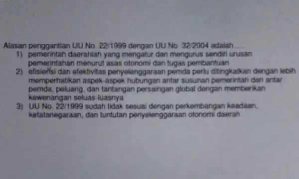 Alasan penggantian UU No 22/1999 dengan UU No 32/2004 adalah __ 1) pemerintah daerahlah yang mengatur dan mengurus sendiri urusan pemerintahan menurut asas otonomi