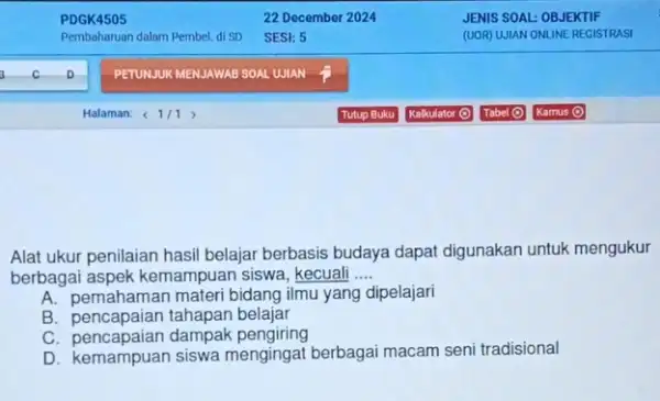 Alat ukur penilaian hasil belajar berbasis budaya dapat digunakan untuk mengukur berbagai aspek kemampuan siswa, kecuali __ A. pemahaman materi bidang ilmu yang dipelajari