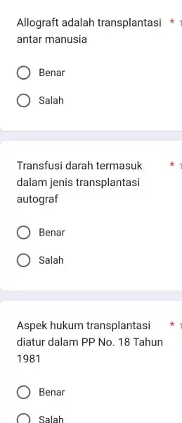 Allograft adalar transplantasi antar 'manusia Benar Salah Transfusi darah termasuk dalam jenis transplantasi autograf Benar Salah Aspek hukum transplantas diatur dalam PP No .