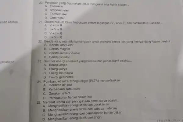 aman karena... yebabkan... 20. Peralatan yang digunakan untuk mengukur arus listrik adalah __ A. Voltmeter B. Amperemeter C. Termometer D. Ohmmeter 21. Dalam hukum