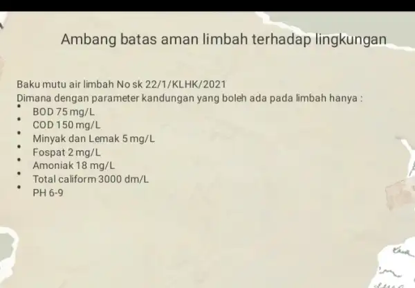 Ambang batas aman limbah terhadap lingkungan Baku mutu air limbah No sk 22/1/KLHK /2021 Dimana dengan parameter kandungan yang boleh ada pada limbah hanya