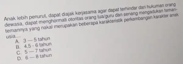 Anak lebih penurut dapat diajak kerjasama agar dapat terhindar dari hukuman orang dewasa, dapat menghormati otoritas orang tua/guru mengadukan teman- temannya yang nakal merupakan