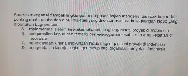 Analisis mengenai dampak lingkungan merupakar kajian mengenal dampak besai dan penting suatu usaha dar atau direncanaka in pada lingkungan hidup yang diperlukan bagi proses