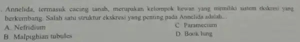 . Annelida termasuk cacing tanah, merupakan kelompok hewan yang memiliki sistem ekskresi yang berkembang Salah satu struktur ekskresi yang penting pada Annelida adalah __