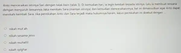 Anto menceraikan istrinya Sari dengan talak bain (talak 3). Di kemudian hari, ia ingin kembali kepada istrinya Lalu ia membuat rencana dengan menyuruh temannya