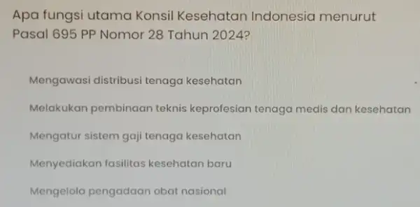 Apa fungsi utama Konsil Kesehatan Indonesia menurut Pasal 695 PP Nomor 28 Tahun 2024? Mengawasi distribusi tenaga kesehatan Melakukan pembinaan teknis keprofesian tenaga medis